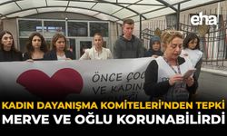 Kadın Dayanışma Komiteleri’nden Tepki: Merve ve Oğlu Korunabilirdi