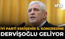 İYİ Parti Eskişehir İl Kongresine Dervişoğlu Geliyor