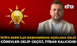 İstifa Eden İlçe Başkanından Açıklama Geldi: "Görevler Gelip Geçici, İtibar Kalıcıdır!"