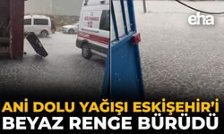 Ani Dolu Yağışı Eskişehir’i Beyaz Renge Bürüdü
