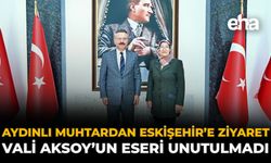 Aydınlı Muhtardan Eskişehir’e Ziyaret: Vali Aksoy’un Eseri Unutulmadı