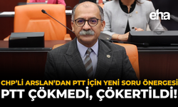 CHP’li Arslan’dan PTT İçin Yeni Soru Önergesi: PTT Çökmedi, Çökertildi