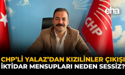 CHP'li Yalaz'dan Kızılinler Çıkışı: İktidar Mensupları Neden Sessiz