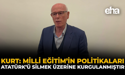 Kurt: “Milli Eğitim’in Politikaları Atatürk’ü Silmek Üzerine Kurgulanmıştır”