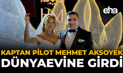 Kaptan Pilot Mehmet Aksoyek Dünyaevine Girdi