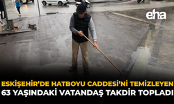 Eskişehir’de Hatboyu Caddesi’ni Temizleyen 63 Yaşındaki Vatandaş Takdir Topladı