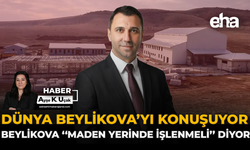 Dünya Beylikova’yı Konuşuyor, Beylikova “Maden Yerinde İşlenmeli” Diyor