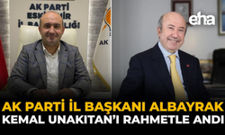 AK Parti İl Başkanı Albayrak, Kemal Unakıtan’ı Rahmetle Andı