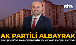 AK Partili Albayrak: Eskişehir’de Dar Gelirlinin Ev Hayali Engelleniyor!