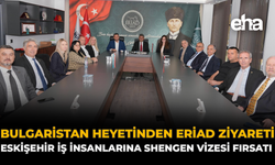 Bulgaristan Heyetinden ERİAD Ziyareti: Eskişehir İş İnsanlarına Shengen Vizesi Avantajı