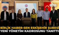 Birlik Haber-Sen Eskişehir Şubesi Yeni Yönetim Kadrosunu Tanıttı