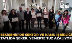 Eskişehir’de Sektör ve Kamu İşbirliği: Tatlıda Şeker, Yemekte Tuz Azalıyor