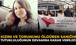 Kızını ve Torununu Ö*düren Sanığın Tutukluluğunun Devamına Karar Verildi!