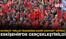 64’üncü ''Millet İradesine Sahip Çıkıyor'' Mitingi Eskişehir’de Gerçekleştirildi