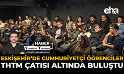 Eskişehir’de Cumhuriyetçi Öğrenciler THTM Çatısı Altında Buluştu