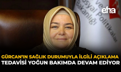 Gürcan’ın Sağlık Durumuyla İlgili Açıklama: Tedavisi Yoğun Bakımda Devam Ediyor