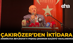 Çakırözer’den İktidara: Amerika’da Beylikova’yı Peşkeş Çekerken Suçüstü Yakalandınız