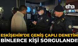 Eskişehir'de Geniş Çaplı Denetim: Binlerce Kişi Sorgulandı!