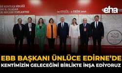 EBB Başkanı Ünlüce Edirne'de: "Kentimizin Geleceğini Birlikte İnşa Ediyoruz"