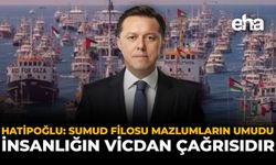 Hatipoğlu: "Sumud Filosu Mazlumların Umudu, İnsanlığın Vicdan Çağrısıdır"