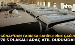 Günay’dan Fabrika Sahiplerine Çağrı: 70 S Plakalı Araç Atıl Durumda