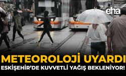 Meteoroloji Uyardı: Eskişehir'de Kuvvetli Yağış Bekleniyor!