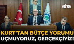 Kurt'tan Bütçe Yorumu: Uçmuyoruz, Gerçekçiyiz