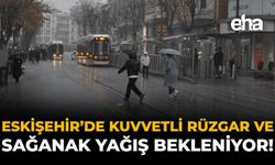 Eskişehir'de Kuvvetli Rüzgar ve Sağanak Yağış Bekleniyor!