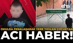 Okulda Fenalaşarak Yere Yığılan Çocuktan Acı Haber!