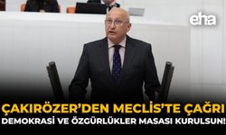 Çakırözer’den Meclis’te çağrı: “Demokrasi ve Özgürlükler Masası kurulsun!”