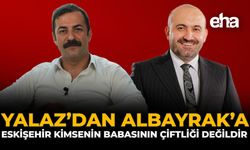 Yalaz’da Albayrak’a : “Eskişehir Kimsenin Babasının Çiftliği Değildir”