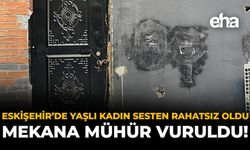 Eskişehir'de Yaşlı Kadın Sesten Rahatsız Oldu: Mekana Mühür Vuruldu!