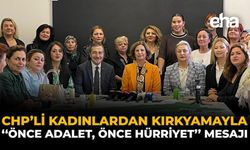 CHP’li Kadınlardan Kırkyamayla “Önce Adalet Önce Hürriyet” Mesajı