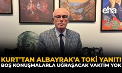 Kurt'tan Albayrak'a TOKİ Yanıtı: Boş Konuşmalarla Uğraşacak Vaktim Yok