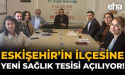 Eskişehir'in İlçesine Yeni Sağlık Tesisi Açılıyor!