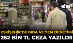 Eskişehir'de Gıda ve Yem Denetimi: 252 Bin TL Ceza Yazıldı!