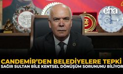 Candemir’den Belediyelere Tepki: “Sağır Sultan Bile Kentsel Dönüşüm Sorununu Biliyor”