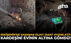 Eskişehir'de Yaşanan Olayı JASAT Aydınlattı: Kardeşini Evinin Altına Gömdü!