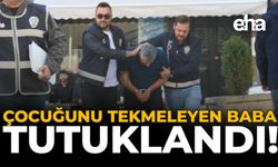 Çocuğunu Tekmeleyen Baba Tutuklandı!