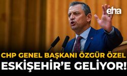 CHP Genel Başkanı Özgür Özel Eskişehir’e Geliyor!