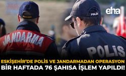 Eskişehir Polis ve Jandarmasından Operasyon: Bir Haftada 76 Şahısa İşlem Yapıldı!