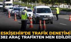 Eskişehir'de Trafik Denetimi: 382 Araç Trafikten Men Edildi!