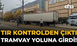 Tır Kontrolden Çıktı: Tramvay Yoluna Girdi!