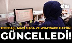 Tepebaşı, Mavi Masa ve WhatsApp Hattını Güncelledi!