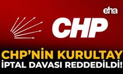 CHP’nin Kurultay İptal Davası Reddedildi!