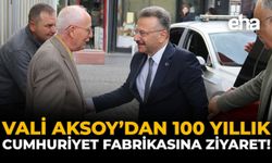 Vali Aksoy’dan 100 Yıllık Cumhuriyet Fabrikasına Ziyaret!