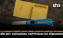 1,5 Yaşındaki Bebeğe Zarar Veren Şahıstan Şaşırtan Savunma: “Bir Şey Yapmadım, Yaptıysam da Pişmanım”