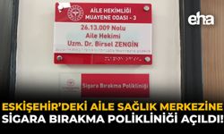 Eskişehir'deki Aile Sağlık Merkezine Sigara Bırakma Polikliniği Açıldı!