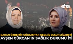 Bakan Özdemir Göktaş'tan Geçmiş Olsun Ziyareti: Ayşen Gürcan'ın Sağlık Durumu İyi