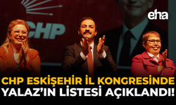 CHP Eskişehir İl Kongresi'nde Yalaz'ın Listesi Açıklandı!